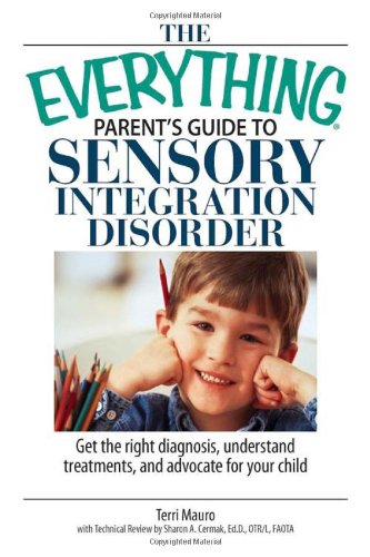 The Everything Parent's Guide To Sensory Integration Disorder: Get the Right Diagnosis, Understand Treatments, And Advocate for ,Used