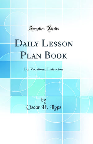 Daily Lesson Plan Book: For Vocational Instructors (Classic Reprint),Used