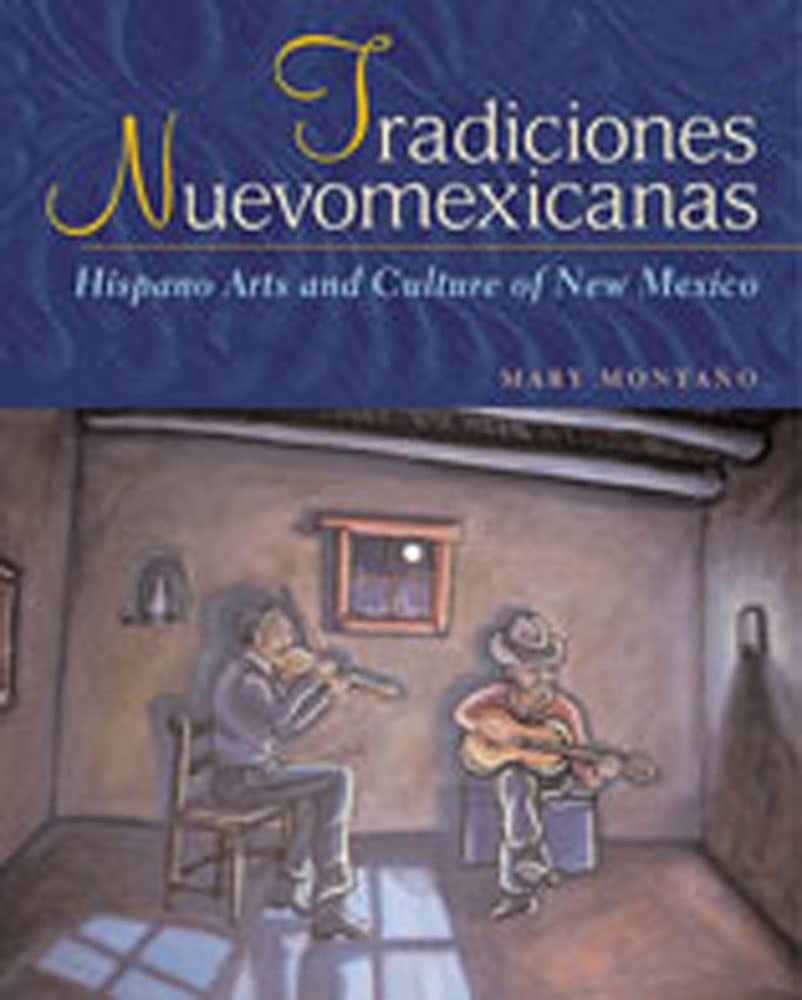 Tradiciones Nuevomexicanas: Hispano Arts and Culture of New Mexico,New