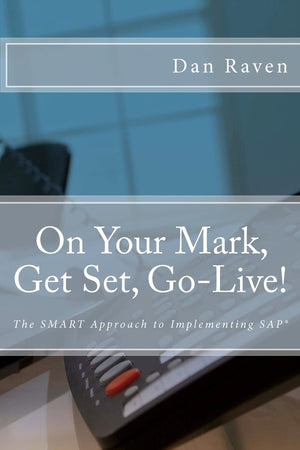 On Your Mark, Get Set, GoLive!: The SMART Approach to implementing SAP,Used