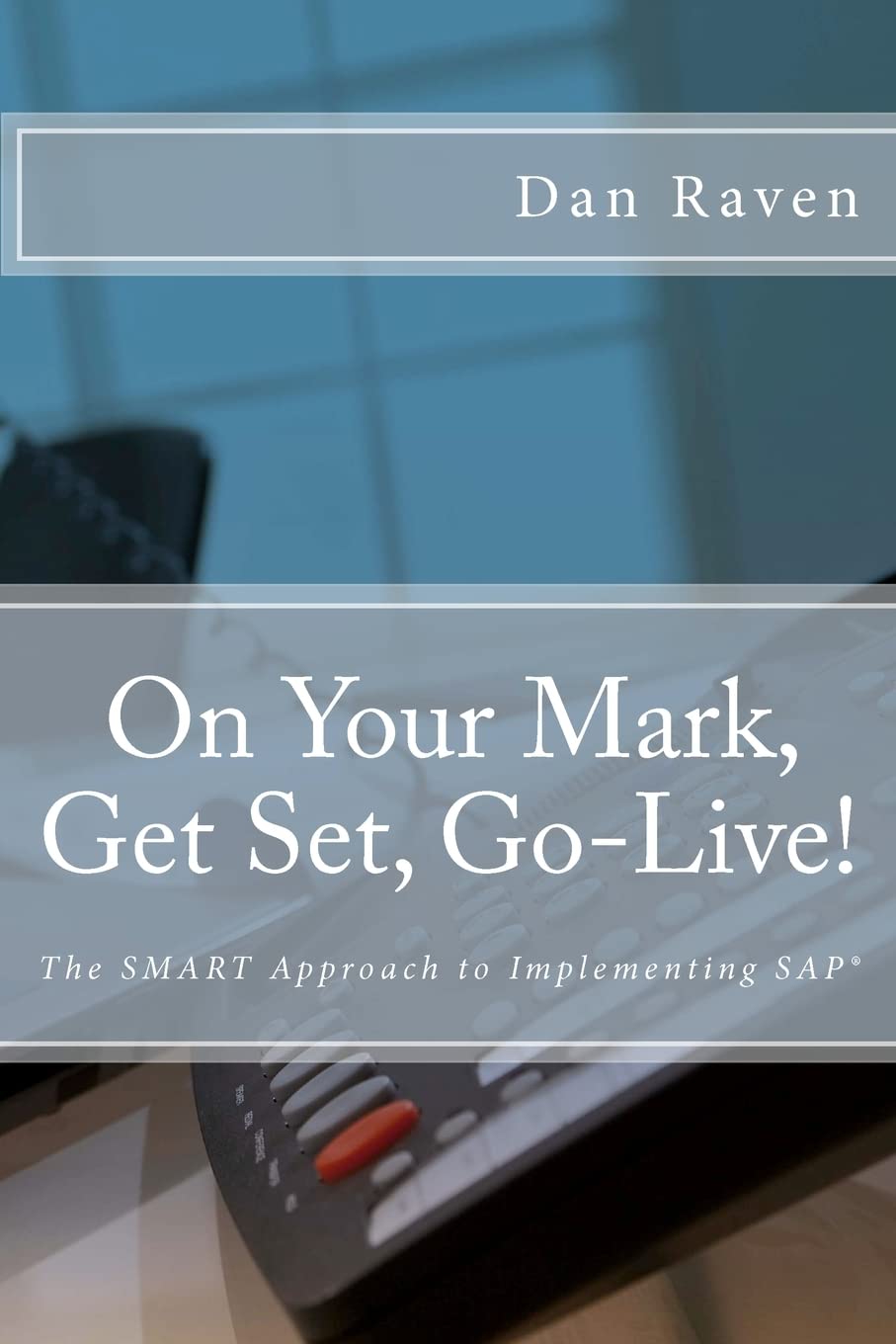 On Your Mark, Get Set, GoLive!: The SMART Approach to implementing SAP,Used