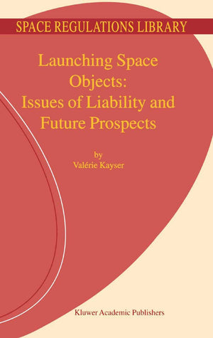 Launching Space Objects: Issues of Liability and Future Prospects (Space Regulations Library, 1),Used