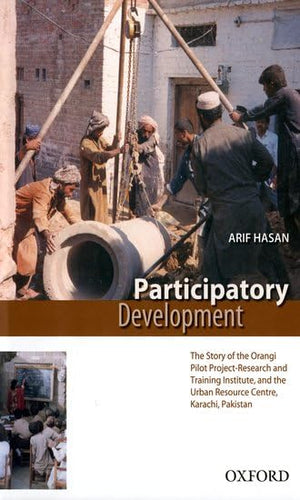 Participatory Development: The Story Of The Orangi Pilot Projectresearch And Training Institute And Urban Resource Centre, Kara-new
