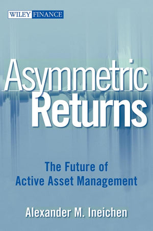 Asymmetric Returns: The Future Of Active Asset Management,New