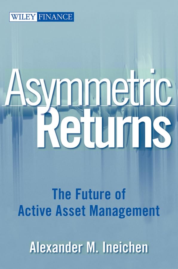 Asymmetric Returns: The Future Of Active Asset Management,New