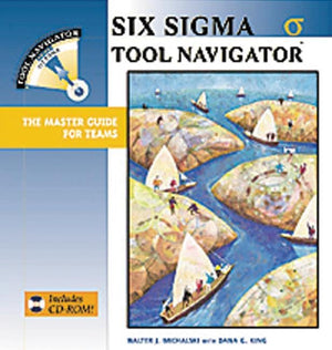 Six Sigma Tool Navigator: The Master Guide for Teams,Used