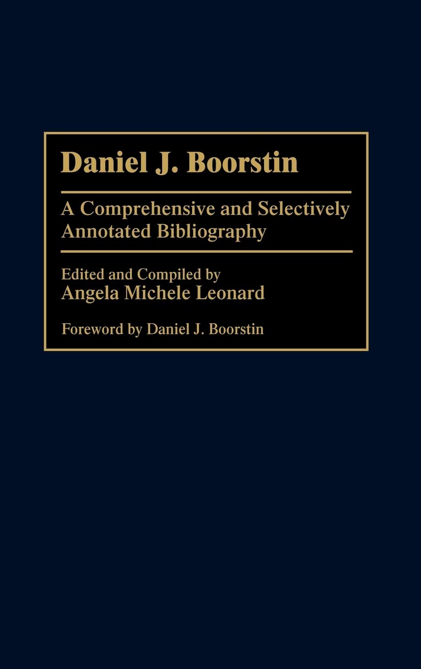 Daniel J. Boorstin: A Comprehensive And Selectively Annotated Bibliography (Bibliographies And Indexes In World History)