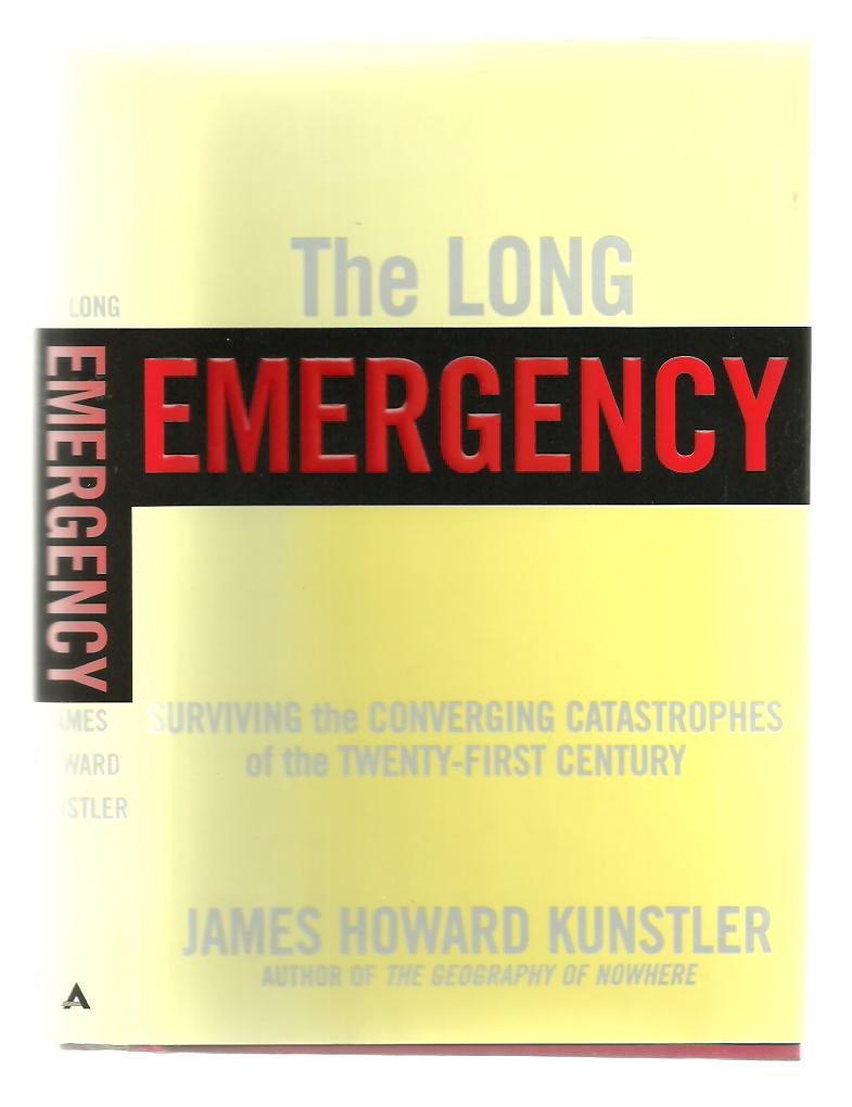 The Long Emergency: Surviving the Converging Catastrophes of the TwentyFirst Century,New