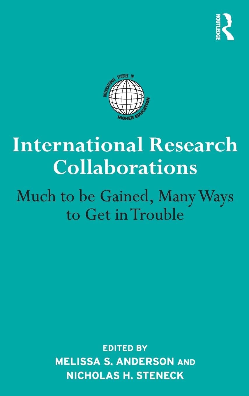 International Research Collaborations: Much To Be Gained, Many Ways To Get In Trouble (International Studies In Higher Education,New