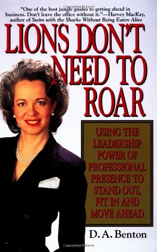Lions Don't Need to Roar: Using the Leadership Power of Personal Presence to Stand Out, Fit in and Move Ahead,New