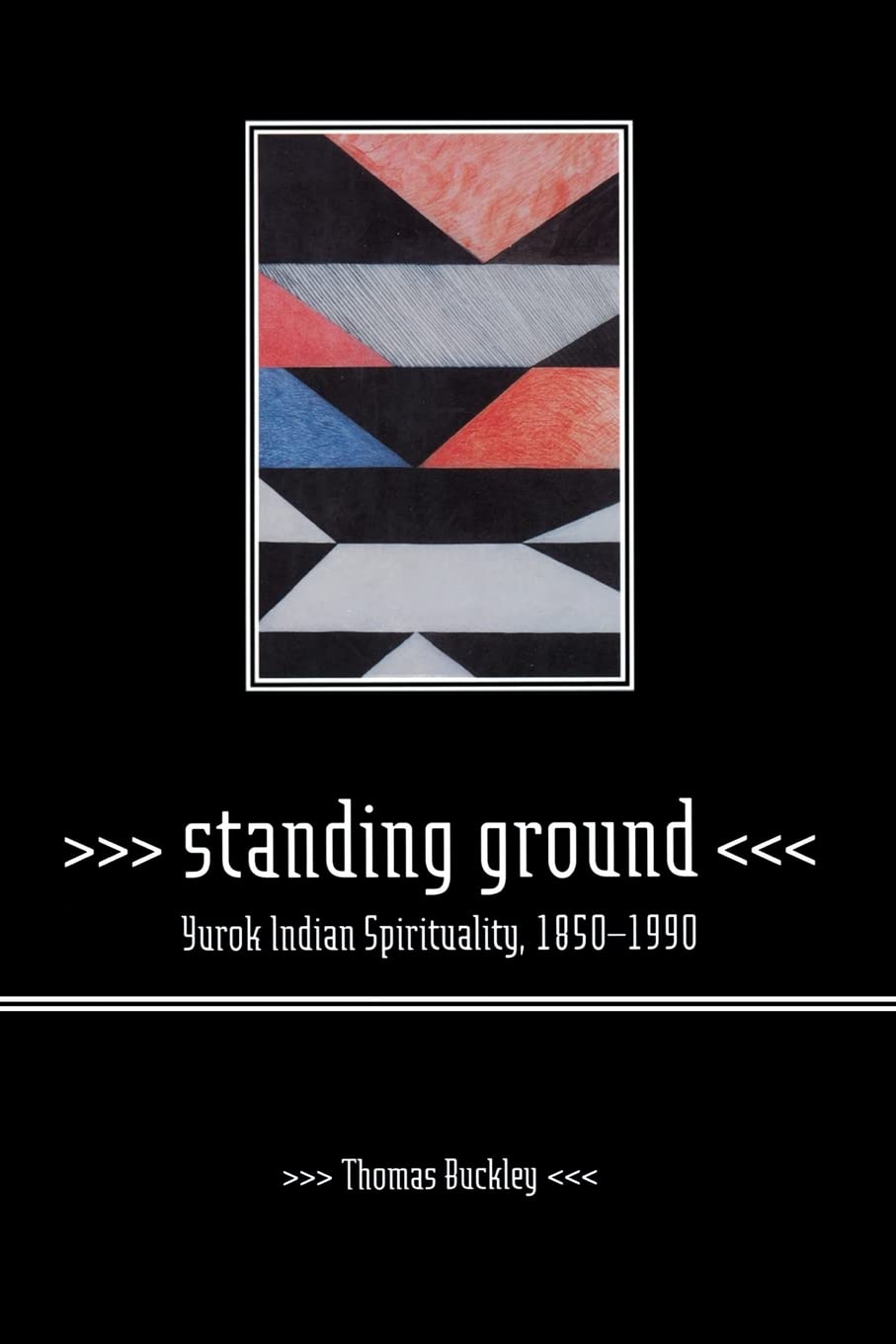 Standing Ground: Yurok Indian Spirituality, 18501990,Used