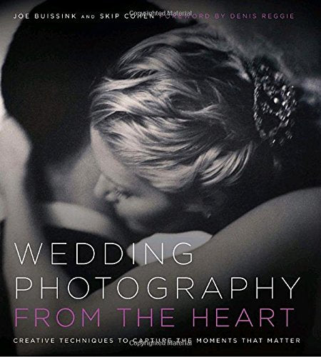 Wedding Photography from the Heart: Creative Techniques to Capture the Moments that Matter,New