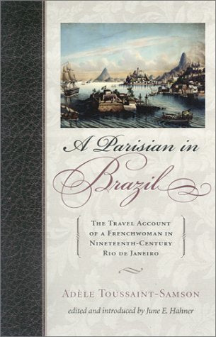 A Parisian In Brazil: The Travel Account Of A Frenchwoman In Nineteenthcentury Rio De Janeiro (Latin American Silhouettes),Used