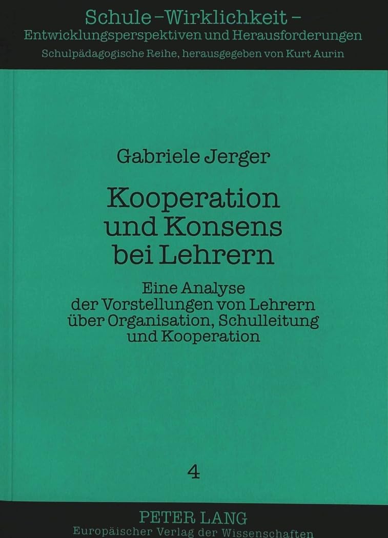 Kooperation Und Konsens Bei Lehrern: Eine Analyse Der Vorstellungen Von Lehrern Ber Organisation, Schulleitung Und Kooperation (,Used