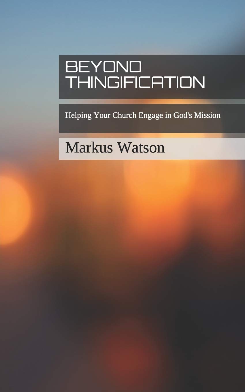 Beyond Thingification: Helping Your Church Engage in God's Mission,Used