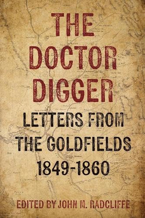 The Doctor Digger: Letters from the Goldfields 18491860