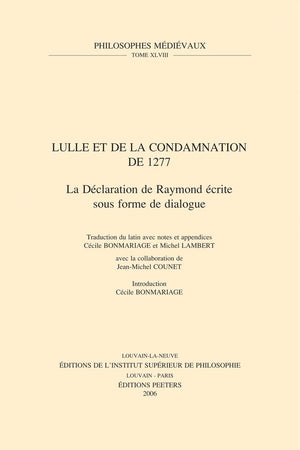 Lulle Et La Condamnation de 1277: La Declaration de Raymond Ecrite Sous Forme de Dialogue (Philosophes Medievaux) (French Editio,New