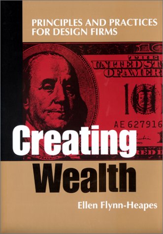 Creating Wealth: Principles and Practices for Design Firms,Used