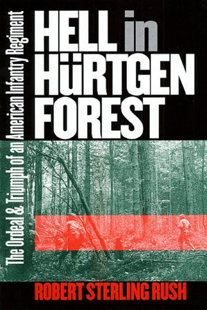 Hell in Hrtgen Forest: The Ordeal and Triumph of an American Infantry Regiment (Modern War Studies)