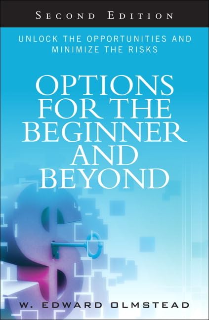Options For The Beginner And Beyond: Unlock The Opportunities And Minimize The Risks