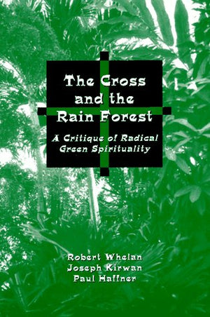 The Cross and the Rainforest: A Critique of Radical Green Spirituality,Used