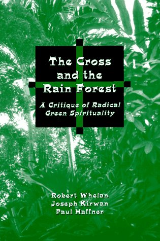 The Cross and the Rainforest: A Critique of Radical Green Spirituality,Used