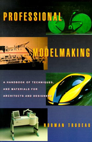 Professional Modelmaking: A Handbook of Techniques and Materials for Architects and Designers,Used