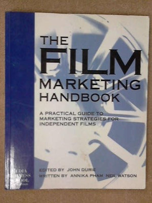 The Film Marketing Handbook: A Practical Guide to Marketing Strategies for Independent Films,Used