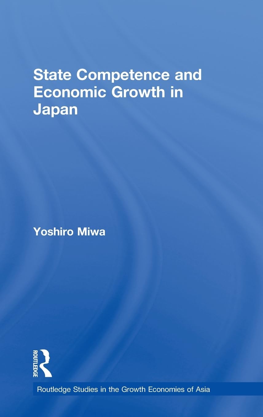 State Competence And Economic Growth In Japan (Routledge Studies In The Growth Economies Of Asia)