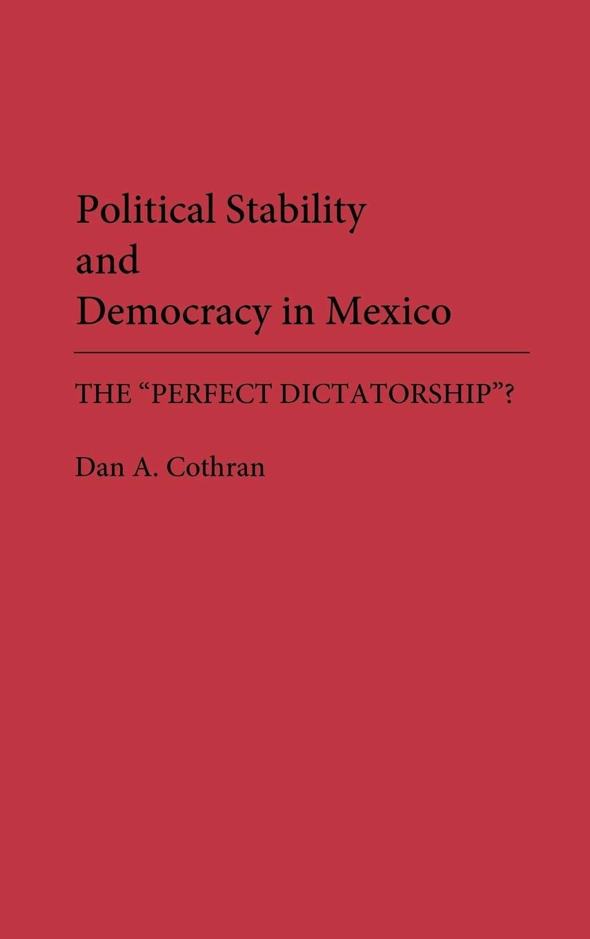 Political Stability And Democracy In Mexico: The 'Perfect Dictatorship'?