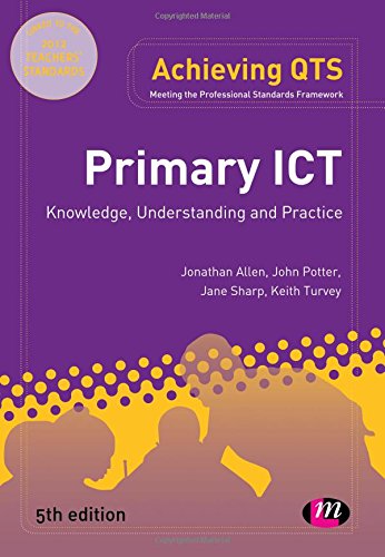 Primary Ict: Knowledge, Understanding And Practice (Achieving Qts Series),New