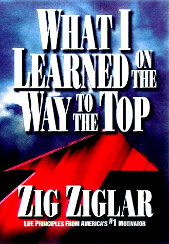 What I Learned on the Way to the Top: By Zig Ziglar,Used