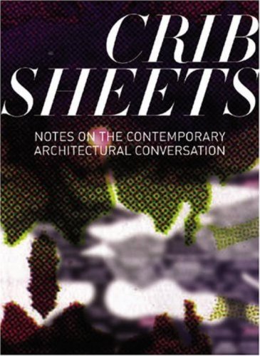Crib Sheets: Notes On Contemporary Architectural Conversation