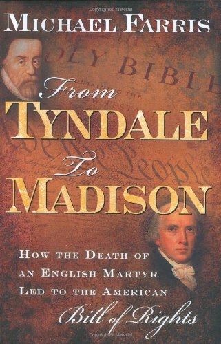 From Tyndale To Madison: How The Death Of An English Martyr Led To The American Bill Of Rights,New
