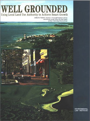 Well Grounded: Using Local Land Use Authority to Achieve Smart Growth (Environmental Law Institute),Used