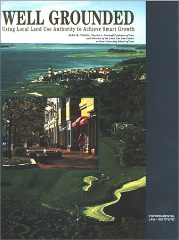 Well Grounded: Using Local Land Use Authority to Achieve Smart Growth (Environmental Law Institute),Used