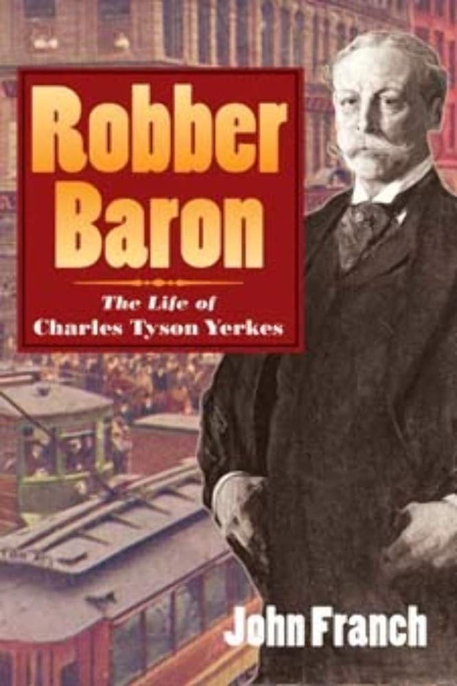 Robber Baron: The Life of Charles Tyson Yerkes,Used
