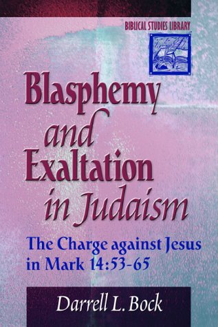 Blasphemy and Exaltation in Judaism: The Charge against Jesus in Mark 14:5365 (Biblical Studies Library),Used