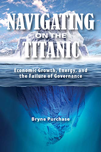 Navigating On The Titanic: Economic Growth, Energy, And The Failure Of Governance (Queen'S Policy Studies Series) (Volume 177),Used