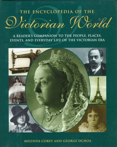 The Encyclopedia of the Victorian World: A Reader's Companion to the People, Places, Events, and Everyday Life of the Victorian ,Used
