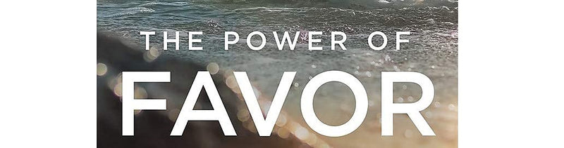 The Power of Favor: The Force That Will Take You Where You Can't Go on Your Own,New
