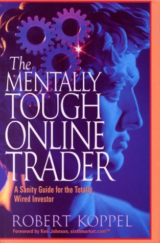 The Mentally Tough Online Trader: A Sanity Guide for the Totally Wired Investor,Used