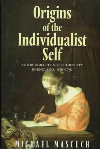 Origins of the Individualist Self: Autobiography and SelfIdentity in England, 15911791,Used