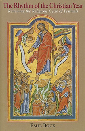 The Rhythm Of The Christian Year : Renewing The Religious Cycle Of Festivals,New