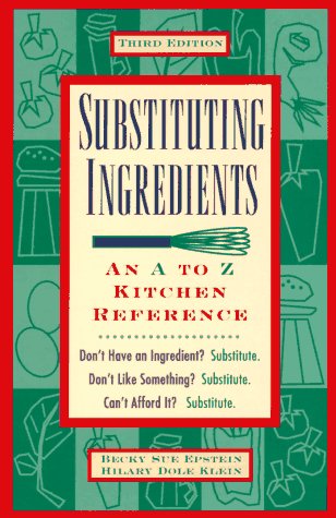 Substituting Ingredients: An A To Z Kitchen Reference,New