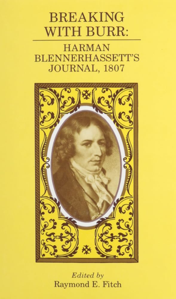 Breaking With Burr: Harman Blennerhassetts Journal, 1807,Used