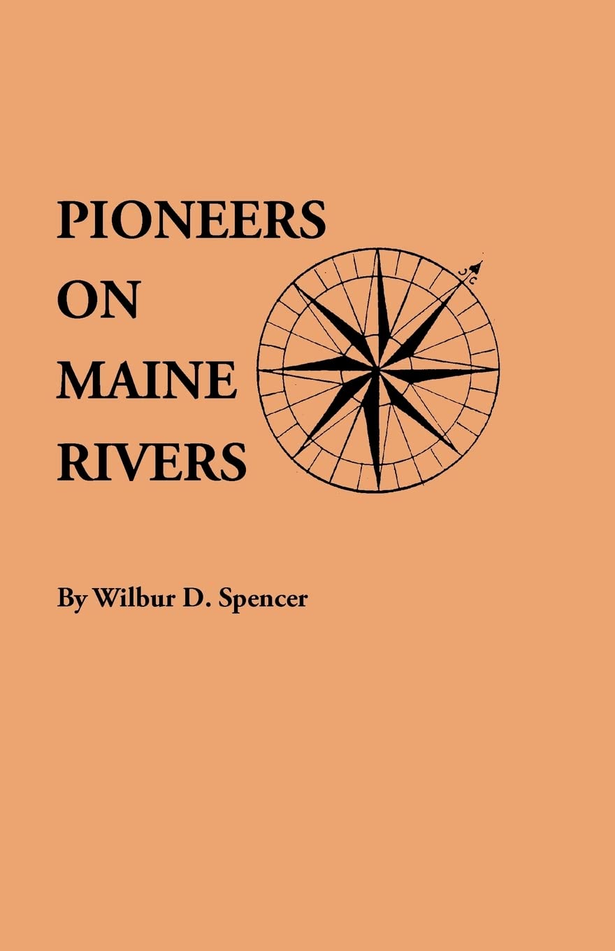 Pioneers On Maine Rivers, With Lists To 1651. Compiled From Original Sources,Used