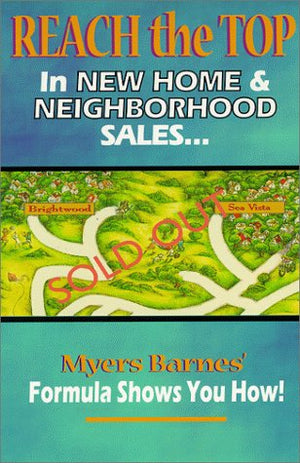 Reach the Top in New Home & Neighborhood Sales: Myers Barnes' Formula Shows You How!,New