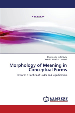 Morphology of Meaning in Conceptual Forms: Towards a Poetics of Order and Signification,Used