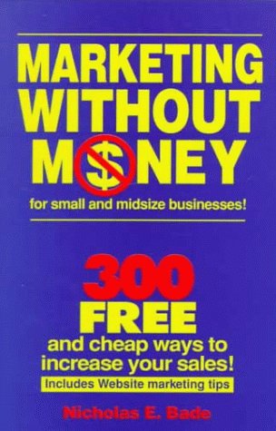 Marketing Without Money for Small and Midsize Businesses! : 300 Free and Cheap Ways to Increase Your Sales!,Used
